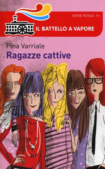 Ragazze cattive - Pina Varriale - Libro Piemme 2015, Il battello a vapore. Serie rossa | Libraccio.it