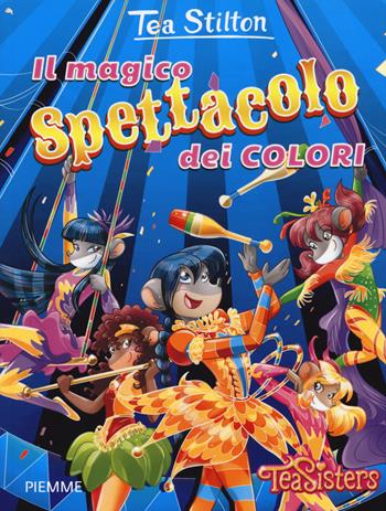Il magico spettacolo dei colori - Tea Stilton - Libro Piemme 2015, Tea Sisters. Vita al college | Libraccio.it