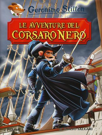 Le avventure del Corsaro Nero di Emilio Salgari - Geronimo Stilton - Libro Piemme 2015, Grandi classici | Libraccio.it