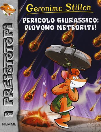 Pericolo giurassico: piovono meteoriti! Preistotopi. Ediz. illustrata - Geronimo Stilton - Libro Piemme 2015, I Preistotopi | Libraccio.it