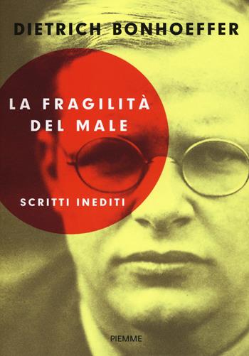 La fragilità del male - Dietrich Bonhoeffer - Libro Piemme 2015 | Libraccio.it