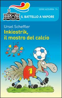 Inkiostrik, il mostro del calcio - Ursel Scheffler - Libro Piemme 2014, Il battello a vapore. Serie azzurra | Libraccio.it