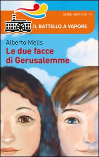 Le due facce di Gerusalemme - Alberto Melis - Libro Piemme 2014, Il battello a vapore. Serie arancio | Libraccio.it