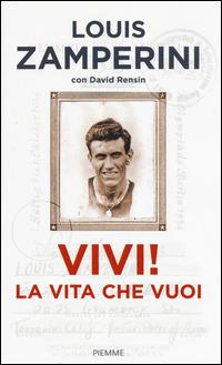 Vivi! La vita che vuoi - Louis Zamperini, David Rensin - Libro Piemme 2015 | Libraccio.it