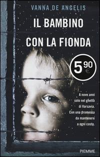 Il bambino con la fionda - Vanna De Angelis - Libro Piemme 2015, Piemme pocket | Libraccio.it