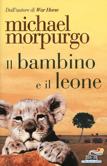 Il bambino e il leone - Michael Morpurgo - Libro Piemme 2015, Il battello a vapore | Libraccio.it
