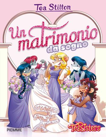 Un matrimonio da sogno - Tea Stilton - Libro Piemme 2015, Tea Sisters. Vita al college | Libraccio.it