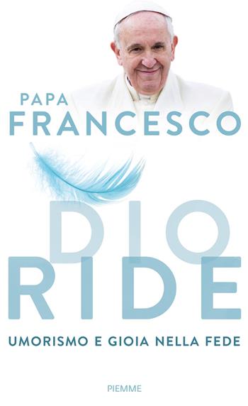 Dio ride. Umorismo e gioia nella fede - Francesco (Jorge Mario Bergoglio) - Libro Piemme 2015 | Libraccio.it