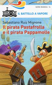 Il pirata Pastafrolla e il pirata Pappamolle. Ediz. illustrata