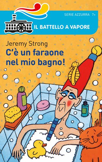 C'è un faraone nel mio bagno! - Jeremy Strong - Libro Piemme 2015, Il battello a vapore. Serie azzurra | Libraccio.it