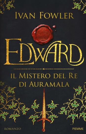Edward. Il mistero del re di Auramala - Ivan Fowler - Libro Piemme 2016 | Libraccio.it