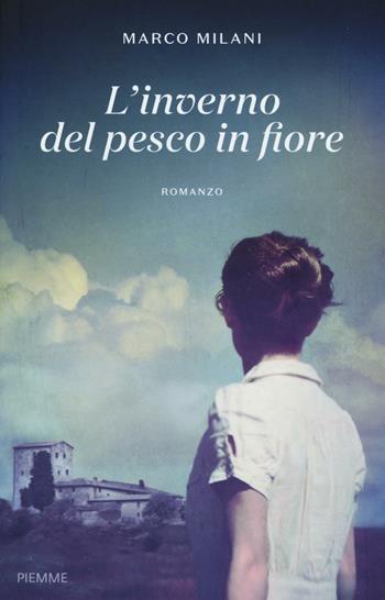 L' inverno del pesco in fiore - Marco Milani - Libro Piemme 2016 | Libraccio.it