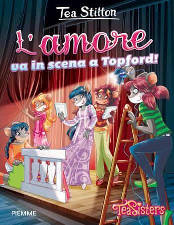 L'amore va in scena a Topford! - Tea Stilton - Libro Piemme 2015, Tea Sisters. Vita al college | Libraccio.it