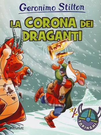 La corona dei draganti. Ediz. illustrata - Geronimo Stilton - Libro Piemme 2016, I Topinghi | Libraccio.it
