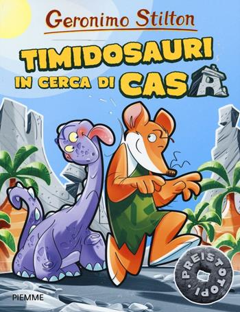 Timidosauri in cerca di casa. Preistotopi. Ediz. illustrata - Geronimo Stilton - Libro Piemme 2016, I Preistotopi | Libraccio.it