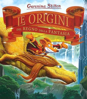 Le origini del Regno della Fantasia - Geronimo Stilton - Libro Piemme 2016, Grandi libri | Libraccio.it