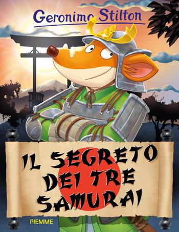 Il segreto dei tre samurai. Ediz. illustrata - Geronimo Stilton - Libro Piemme 2016, Storie da ridere | Libraccio.it