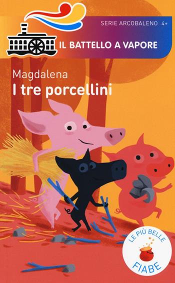 I tre porcellini. Le più belle fiabe. Ediz. illustrata - Magdalena - Libro Piemme 2016, Il battello a vapore. Serie arcobaleno | Libraccio.it