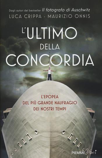 L' ultimo della Concordia. L'epopea del più grande naufragio dei nostri tenpi - Luca Crippa, Maurizio Onnis - Libro Piemme 2016, Piemme voci | Libraccio.it