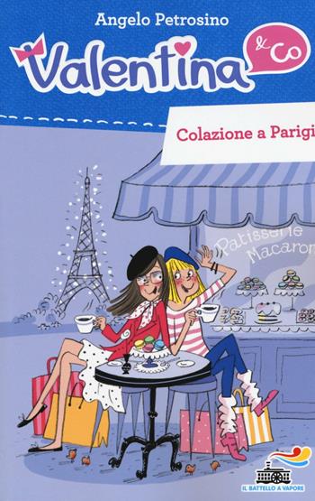 Colazione a Parigi - Angelo Petrosino - Libro Piemme 2016, Il battello a vapore. Valentina & Co. | Libraccio.it