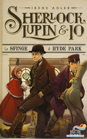 La sfinge di Hyde Park - Irene Adler - Libro Piemme 2016, Il battello a vapore. Sherlock, Lupin & io | Libraccio.it