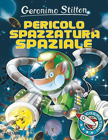Pericolo spazzatura spaziale! Ediz. illustrata - Geronimo Stilton - Libro Piemme 2016, I Cosmotopi | Libraccio.it