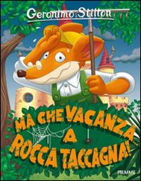 Ma che vacanza... a Rocca Taccagna! Ediz. illustrata - Geronimo Stilton - Libro Piemme 2016, Storie da ridere | Libraccio.it