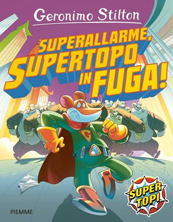 Superallarme, supertopo in fuga! - Geronimo Stilton - Libro Piemme 2016, Supertopi | Libraccio.it
