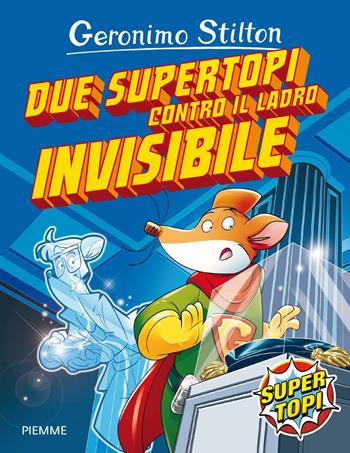 Due supertopi contro il ladro invisibile. Ediz. illustrata - Geronimo Stilton - Libro Piemme 2016, Supertopi | Libraccio.it