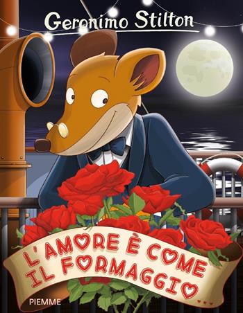 L' amore è come il formaggio... - Geronimo Stilton - Libro Piemme 2017, Storie da ridere | Libraccio.it