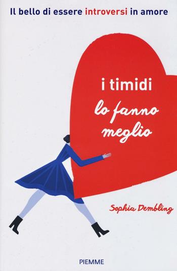 I timidi lo fanno meglio. Il bello di essere introversi in amore - Sophia Dembling - Libro Piemme 2016 | Libraccio.it