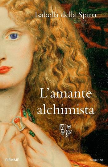 L' amante alchimista - Isabella Della Spina - Libro Piemme 2017 | Libraccio.it