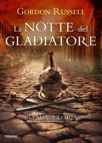 La notte del gladiatore - Gordon Russell - Libro Piemme 2017 | Libraccio.it