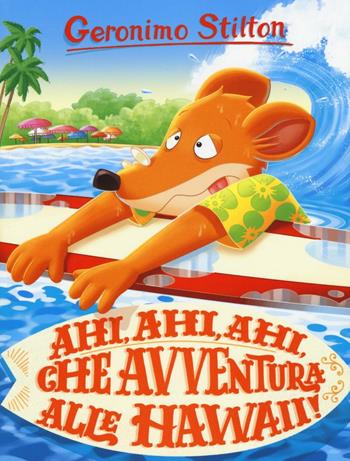 Ahi, ahi, ahi, che avventura alle Hawaii! Ediz. a colori - Geronimo Stilton - Libro Piemme 2017, Storie da ridere | Libraccio.it
