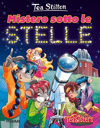 Mistero sotto le stelle - Tea Stilton - Libro Piemme 2017, Tea Sisters. Vita al college | Libraccio.it