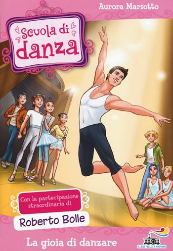 La gioia di danzare. Ediz. illustrata - Aurora Marsotto - Libro Piemme 2016, Il battello a vapore. Scuola di danza | Libraccio.it
