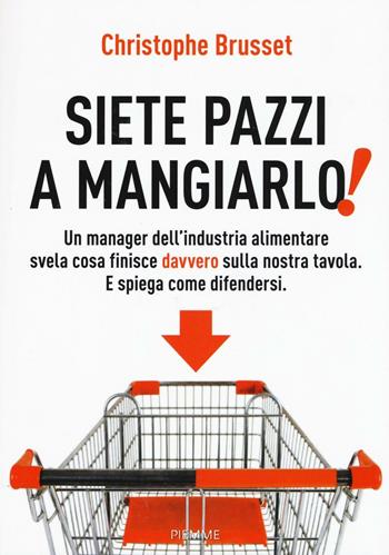 Siete pazzi a mangiarlo! - Christophe Brusset - Libro Piemme 2016 | Libraccio.it