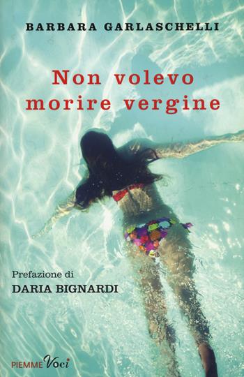 Non volevo morire vergine - Barbara Garlaschelli - Libro Piemme 2017, Piemme voci | Libraccio.it