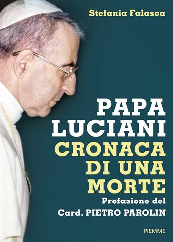 Papa Luciani. Cronaca di una morte - Stefania Falasca - Libro Piemme 2017 | Libraccio.it