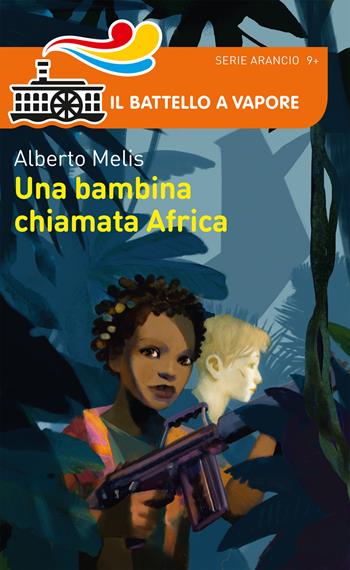 Una bambina chiamata Africa - Alberto Melis - Libro Piemme 2017, Il battello a vapore. Serie arancio | Libraccio.it