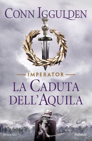 La caduta dell'aquila. Imperator Vol. 4 - Conn Iggulden - Libro Piemme 2018, Piemme pocket | Libraccio.it