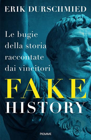 Fake history. Le bugie della storia raccontate dai vincitori - Erik Durschmied - Libro Piemme 2018 | Libraccio.it