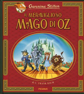 Il meraviglioso Mago di Oz di Lyman Frank Baum. Nuova ediz. - Geronimo Stilton - Libro Piemme 2018 | Libraccio.it