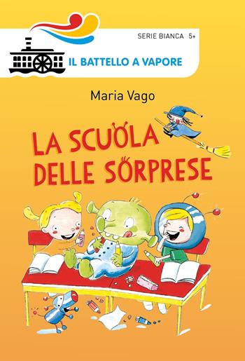 La scuola delle sorprese. Ediz. illustrata - Maria Vago - Libro Piemme 2018, Il battello a vapore. Serie bianca | Libraccio.it