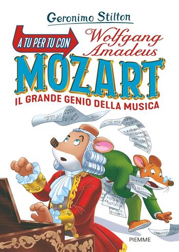 A tu per tu con Wolfgang Amadeus Mozart. Il grande genio della musica - Geronimo Stilton - Libro Piemme 2019 | Libraccio.it