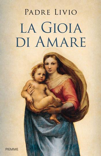 La gioia di amare - Livio Fanzaga - Libro Piemme 2019 | Libraccio.it