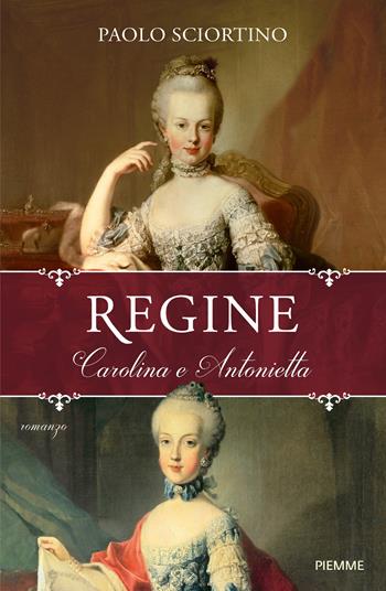 Regine. Carolina e Antonietta - Paolo Sciortino - Libro Piemme 2019, Storica | Libraccio.it