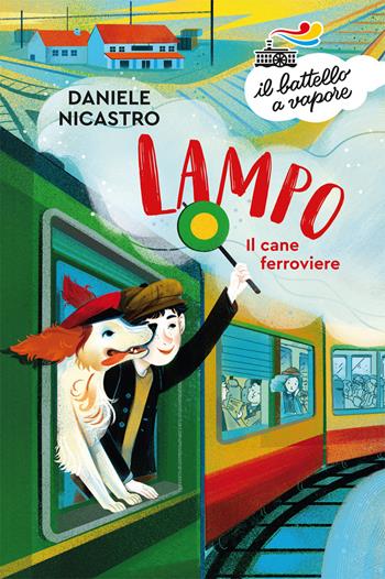Lampo. Il cane ferroviere - Daniele Nicastro - Libro Piemme 2019, Il battello a vapore. Serie arancio | Libraccio.it