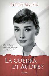 La guerra di Audrey. Storia di una ragazza coraggiosa che sfidò Hitler