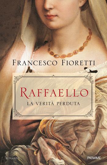 Raffaello. La verità perduta - Francesco Fioretti - Libro Piemme 2020, Storica | Libraccio.it